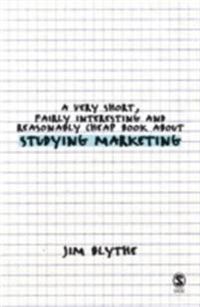 Very Short, Fairly Interesting and Reasonably Cheap Book about Studying Marketing; Jim Blythe; 2006