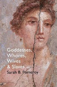 Goddesses, Whores, Wives and Slaves; Sarah B Pomeroy; 2015