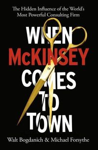 When McKinsey Comes to Town; Michael Forsythe, Walt Bogdanich; 2022