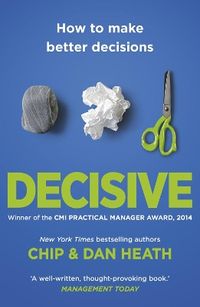 Decisive; Chip Heath, Dan Heath; 2014