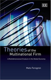 Theories of the Multinational Firm; Mats Forsgren; 2008