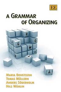 A Grammar of Organizing; Maria Bengtsson, Tomas Mllern, Anders Sderholm, Nils Whlin; 2009
