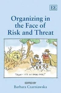 Organizing in the Face of Risk and Threat; Barbara Czarniawska; 2010