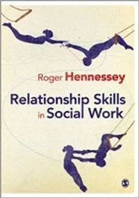 Relationship Skills in Social Work; Roger Hennessey; 2011