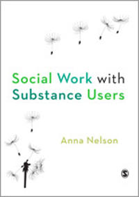 Social Work with Substance Users; Anna Nelson; 2011