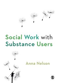 Social Work with Substance Users; Anna Nelson; 2011