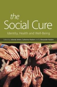 The Social Cure; Jolanda. Jetten, Catherine. Haslam, S. Alexander. Haslam; 2011