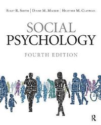 Social Psychology; Eliot R. Smith, Diane M. Mackie, Heather M. Claypool; 2015
