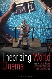 Theorizing World Cinema; Professor Lucia Nagib, Chris Perriam, Rajinder Dudrah; 2011