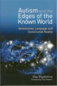 Autism and the Edges of the Known World; Theo Peeters, Kazik Hubert, Olga Bogdashina; 2010