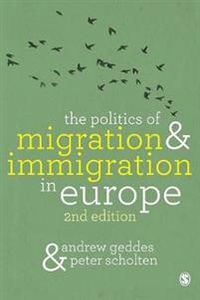 The Politics of Migration and Immigration in Europe; Andrew Geddes; 2016