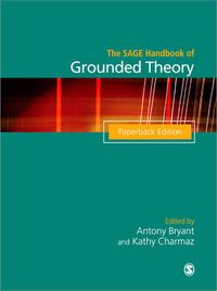 The SAGE Handbook of Grounded Theory; Antony Bryant, Kathy Charmaz; 2010