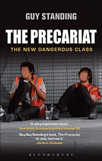The precariat : the new dangerous class; Guy Standing; 2011