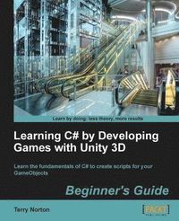 Learning C# by Developing Games with Unity 3D Beginner's Guide; Terry Norton; 2013