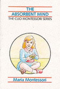 The Absorbent MindVolym 1 av The Clio Montessori series; Maria Montessori; 1989