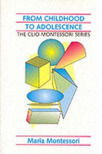 From Childhood To Adolescence; Maria Montessori; 1994
