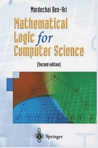 Mathematical Logic for Computer Science; M. Ben-Ari; 2001