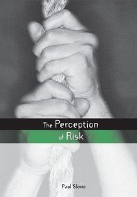 The Perception of Risk; Paul Slovic; 2000