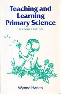 Teaching and Learning Primary ScienceOne-Off Series; Wynne Harlen; 1993
