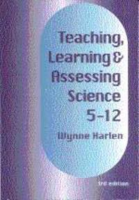 Teaching, Learning & Assessing Science 5-12; Wynne Harlen; 2000