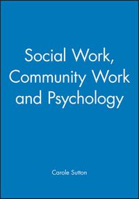 Social work, community work and psychology; Carole Sutton; 1994