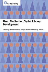 User Studies for Digital Library Development; M Dobreva, A O'Dwyer, P Feliciati; 2012
