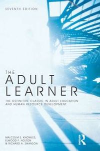The Adult Learner; Knowles Malcolm S., Elwood F. Holton III, Swanson Richard A.; 2011