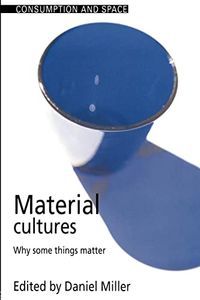 Material Cultures : why some things matter; Daniel Miller; 1997