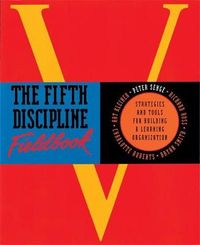 The Fifth Discipline Fieldbook; Art Kleiner, Bryan Smith, Charlotte Roberts, Peter M. Senge, Richard Ross; 1994