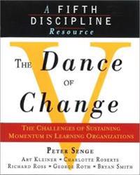 The Dance of Change; Art Kleiner, Bryan Smith, Charlotte Roberts, Geroge Roth, Peter M. Senge, Richard Ross; 1999