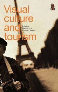 Visual Culture and Tourism; David Crouch, Nina Lbbren; 2003