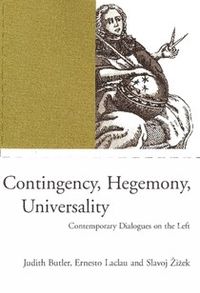 Contingency, Hegemony, Universality; Butler Judith P., , Laclau Ernesto, Zizek Slavoj; 2000