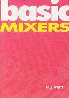 Basic Mixers; Paul White; 2004