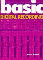 Basic Digital Recording; Paul White; 2004