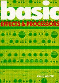 Basic Effects & Processors; Paul White; 2006