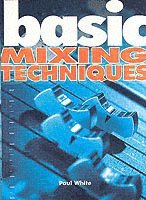 Basic Mixing Tecchniques; Paul White; 2004