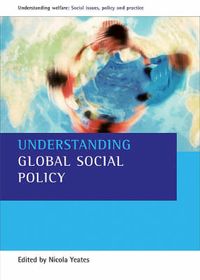Understanding Global Social Policy; Nicola Yeates, Social Policy Association (Great Britain); 2008