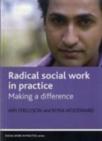 Radical social work in practice; Iain Ferguson, Rona Woodward; 2009