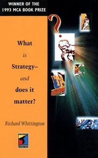 What is strategy - and does it matter?; Richard Whittington; 1993