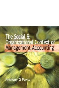 Social and Organizational Context of Management Accounting; Tony Puxty; 1993