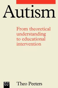 Autism : from theoretical understanding to educational intervention; Theo Peeters; 1997