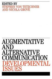 Augmentative and Alternative Communication: Developmental Issues; Stephen von Tetzchner, Nicola Grove; 2002