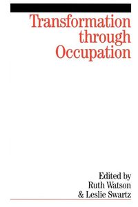 Transformation Through Occupation: Human Occupation in Context; Ruth Watson, Leslie Swartz; 2004