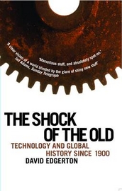 The Shock Of The Old; David Edgerton; 2008