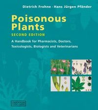 Poisonous plants - a handbook for pharmacists, doctors, toxicologists, biol; Hans Jurgen Pfander; 2005