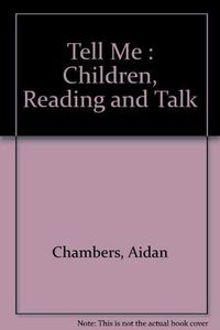 Tell me : children, reading and talk; Aidan Chambers; 1994