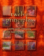 Twelve Principles : Living with Integrity in the Twenty-First Century; Martin Hawes; 2009