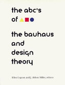 ABC's of the Bauhaus:: The Bauhaus and Design TheoryVolym 5 av Culture MonographDesign writing research monographVolym 5 av Writing/culture monograph; Ellen. Lupton, J. Abbott. Miller, Herb Lubalin Study Center of Design and Typography., Cooper Union for the Advancement of Science and Art.; 1999