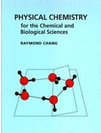 Physical Chemistry for the Chemical and Biological Sciences; Raymond Chang; 2000