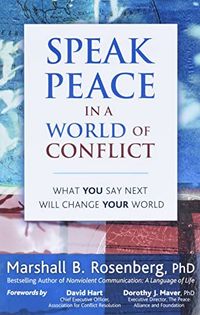 Speak Peace in a World of Conflict; Marshall B. Rosenberg; 2005